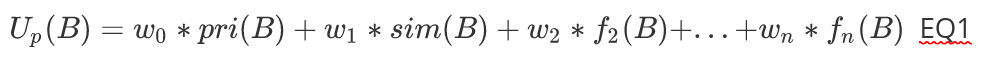 Utility Function $$U_p(B) = w_0*pri(B) + w_1*sim(B) + w_2*f_2(B)+...+w_n*f_n(B)$$  EQ1